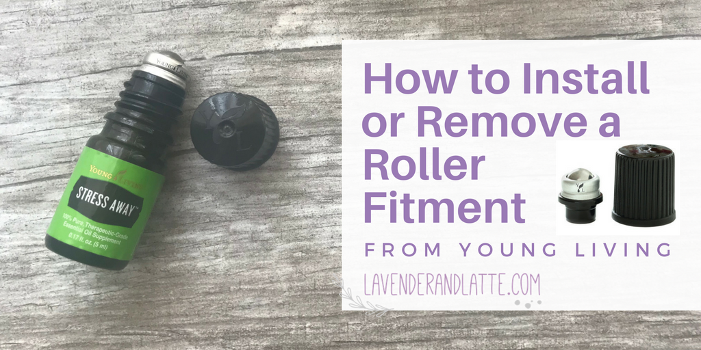 How to Install or Remove a Roller Fitment from Young Living | LavenderandLatte.com